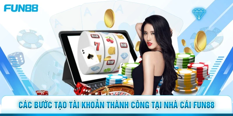 Các bước tạo tài khoản thành công tại nhà cái Fun88