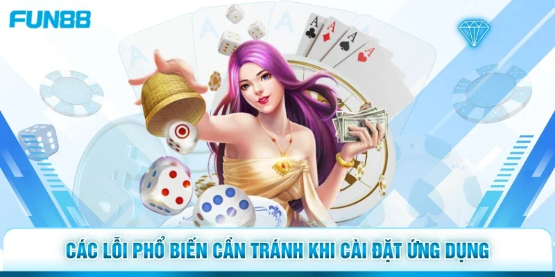 Các lỗi phổ biến cần tránh khi cài đặt ứng dụng