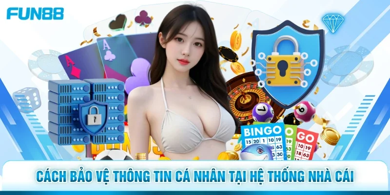 Cách bảo vệ thông tin cá nhân tại hệ thống nhà cái