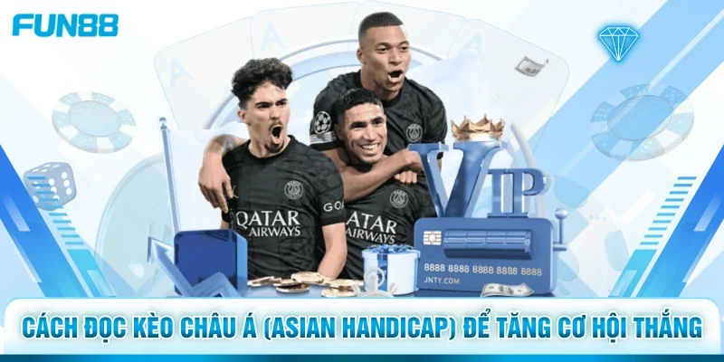 Cách đọc kèo châu Á (Asian Handicap) để tăng cơ hội thắng