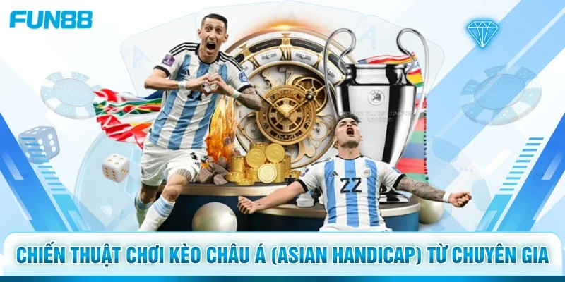 Chiến thuật chơi kèo châu Á (Asian Handicap) từ chuyên gia