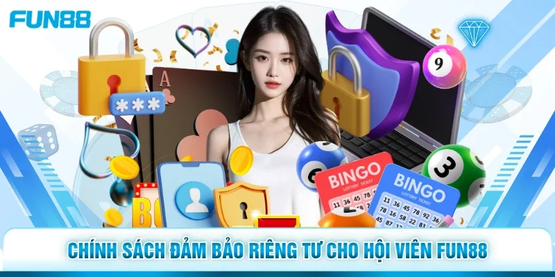 Chính sách đảm bảo riêng tư cho hội viên Fun88