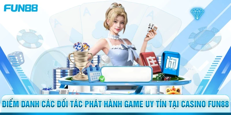 Điểm danh các đối tác phát hành game uy tín tại casino Fun88