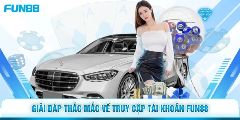 Giải đáp thắc mắc về truy cập tài khoản Fun88