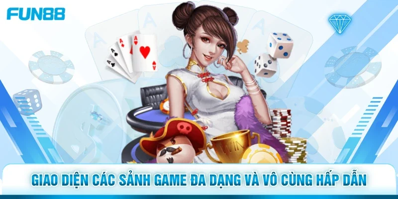 Giao diện các sảnh game đa dạng và vô cùng hấp dẫn