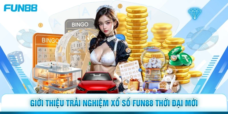 Giới thiệu trải nghiệm xổ số Fun88 thời đại mới