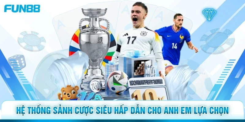 Hệ thống sảnh cược siêu hấp dẫn cho anh em lựa chọn 