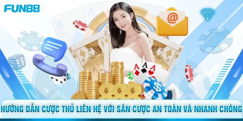Hướng dẫn cược thủ liên hệ với sân cược an toàn và nhanh chóng