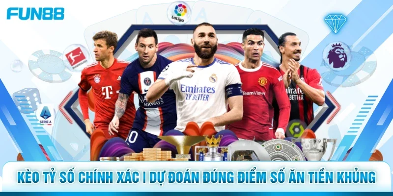 Kèo Tỷ Số Chính Xác