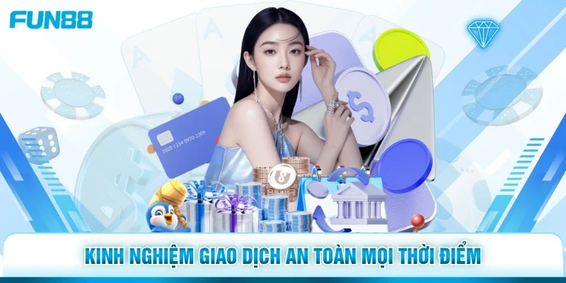 Kinh nghiệm giao dịch an toàn mọi thời điểm