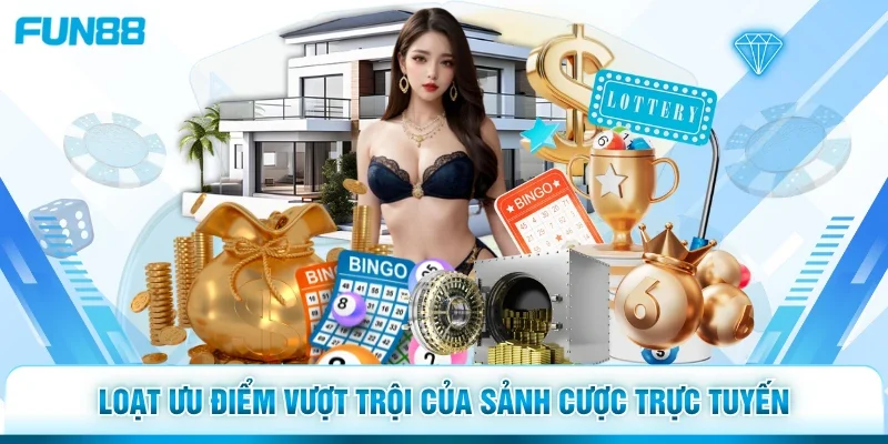 Loạt ưu điểm vượt trội của sảnh cược trực tuyến