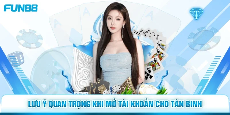 Lưu ý quan trọng khi mở tài khoản cho tân binh