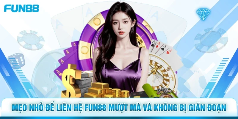 Mẹo nhỏ để liên hệ Fun88 mượt mà và không bị gián đoạn.