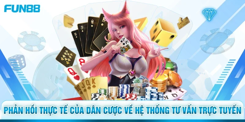 Phản hồi thực tế của dân cược về hệ thống tư vấn trực tuyến