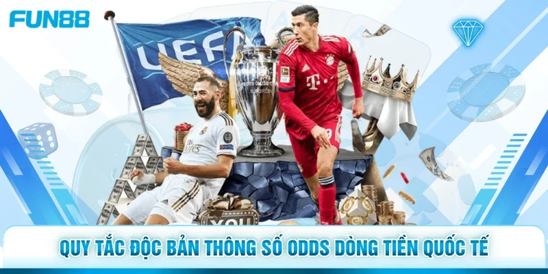 Quy tắc độc bản thông số odds dòng tiền quốc tế