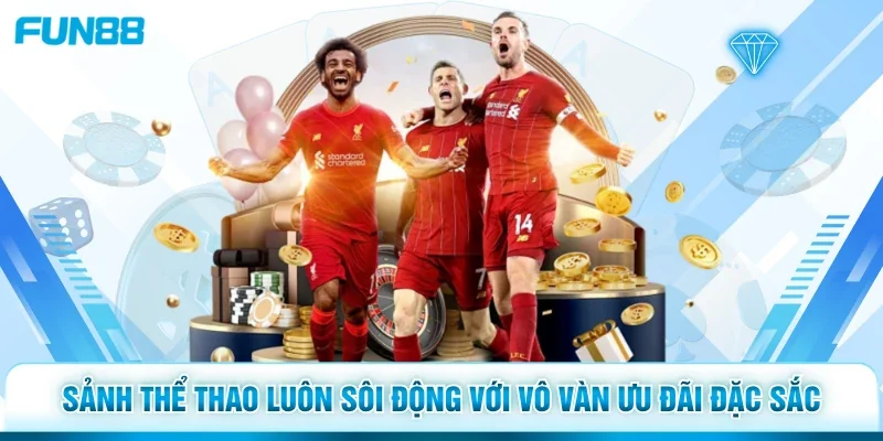 Sảnh thể thao luôn sôi động với vô vàn ưu đãi đặc sắc