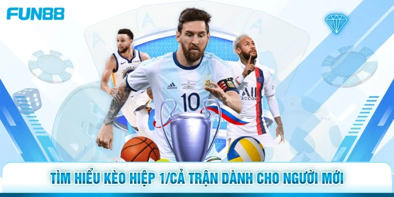 Tìm hiểu kèo hiệp 1/cả trận dành cho người mới