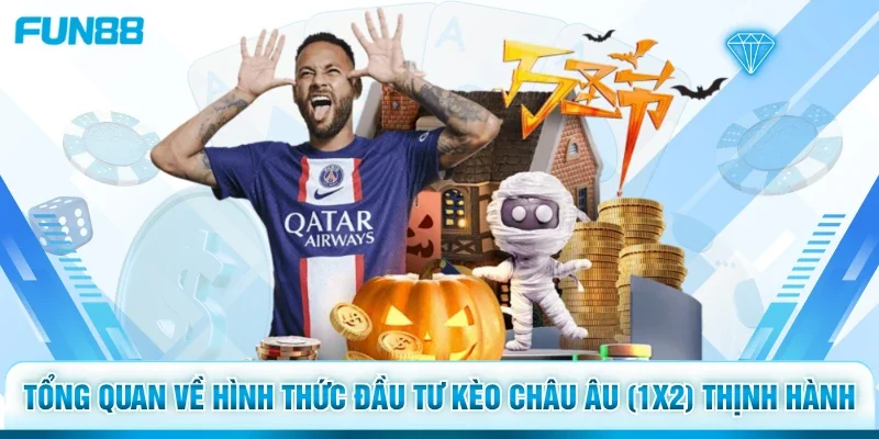Tổng quan về hình thức đầu tư kèo châu Âu (1X2) thịnh hành