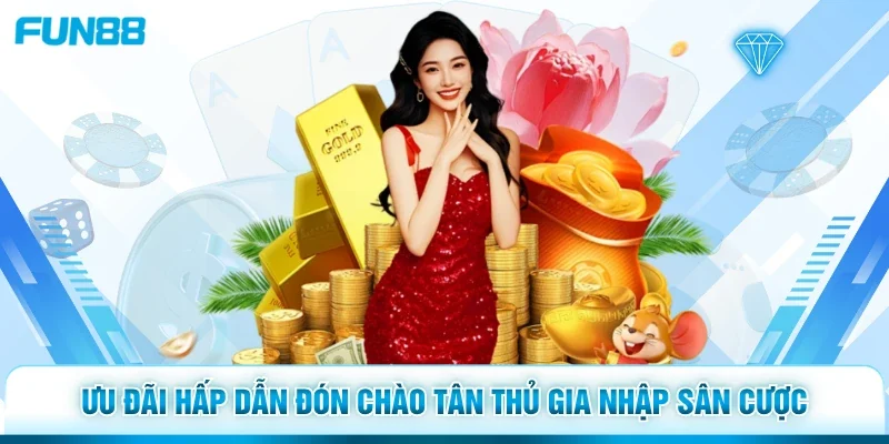 Ưu đãi hấp dẫn đón chào tân thủ gia nhập sân cược